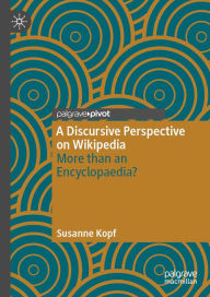 Title: A Discursive Perspective on Wikipedia: More than an Encyclopaedia?, Author: Susanne Kopf