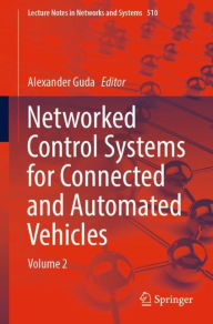 Title: Networked Control Systems for Connected and Automated Vehicles: Volume 2, Author: Alexander Guda