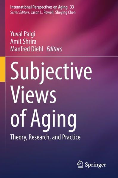 Subjective Views of Aging: Theory, Research, and Practice