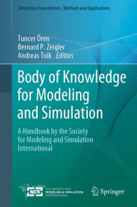 Title: Body of Knowledge for Modeling and Simulation: A Handbook by the Society for Modeling and Simulation International, Author: Tuncer Ören