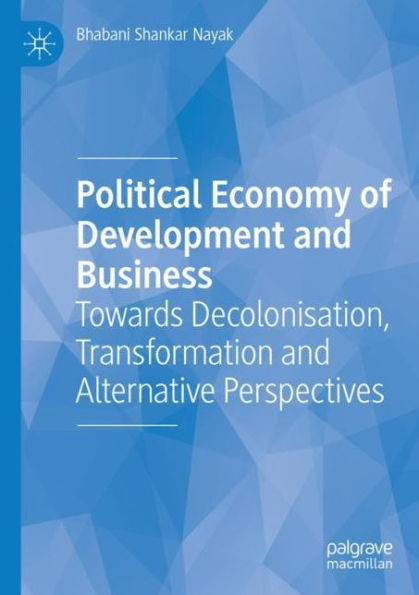 Political Economy of Development and Business: Towards Decolonisation, Transformation Alternative Perspectives