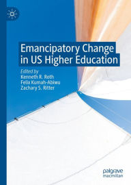 Title: Emancipatory Change in US Higher Education, Author: Kenneth R. Roth