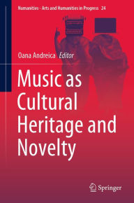 Title: Music as Cultural Heritage and Novelty, Author: Oana Andreica