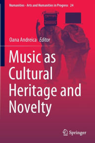 Title: Music as Cultural Heritage and Novelty, Author: Oana Andreica