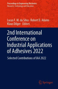 Title: 2nd International Conference on Industrial Applications of Adhesives 2022: Selected Contributions of IAA 2022, Author: Lucas F. M. da Silva