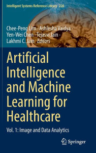 Title: Artificial Intelligence and Machine Learning for Healthcare: Vol. 1: Image and Data Analytics, Author: Chee-Peng Lim