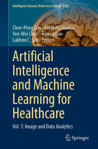 Title: Artificial Intelligence and Machine Learning for Healthcare: Vol. 1: Image and Data Analytics, Author: Chee-Peng Lim