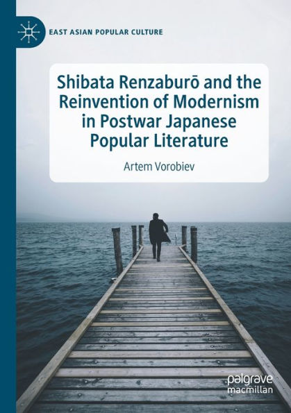 Shibata Renzaburo and the Reinvention of Modernism Postwar Japanese Popular Literature