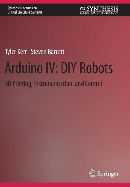 Arduino IV: DIY Robots: 3D Printing, Instrumentation, and Control