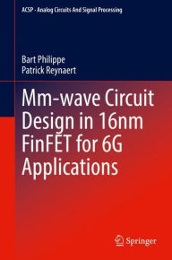 Title: Mm-wave Circuit Design in 16nm FinFET for 6G Applications, Author: Bart Philippe