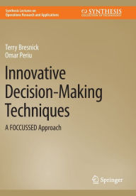 Title: Innovative Decision-Making Techniques: A FOCCUSSED Approach, Author: Terry Bresnick