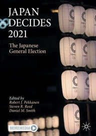 Free audio books with text for download Japan Decides 2021: The Japanese General Election DJVU MOBI by Robert J. Pekkanen, Steven R. Reed, Daniel M. Smith, Robert J. Pekkanen, Steven R. Reed, Daniel M. Smith