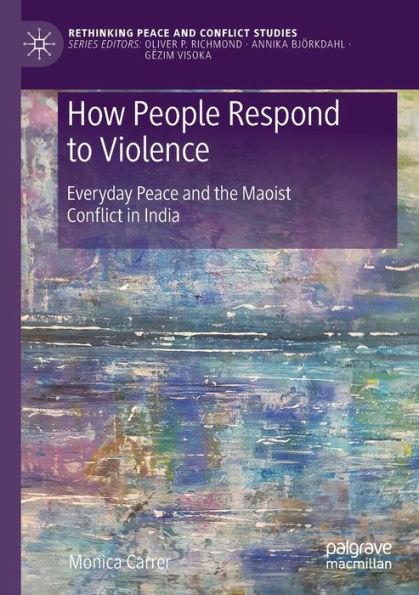 How People Respond to Violence: Everyday Peace and the Maoist Conflict India