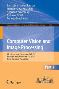Title: Computer Vision and Image Processing: 6th International Conference, CVIP 2021, Rupnagar, India, December 3-5, 2021, Revised Selected Papers, Part I, Author: Balasubramanian Raman