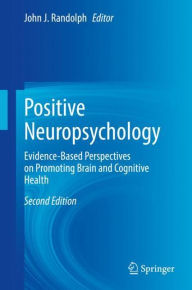 Download free ebooks in epub format Positive Neuropsychology: Evidence-Based Perspectives on Promoting Brain and Cognitive Health by John J. Randolph, John J. Randolph MOBI