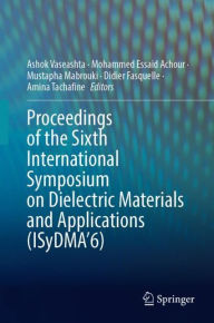 Title: Proceedings of the Sixth International Symposium on Dielectric Materials and Applications (ISyDMA'6), Author: Ashok Vaseashta