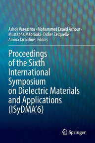 Title: Proceedings of the Sixth International Symposium on Dielectric Materials and Applications (ISyDMA'6), Author: Ashok Vaseashta