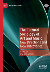 Title: The Cultural Sociology of Art and Music: New Directions and New Discoveries, Author: Lisa McCormick