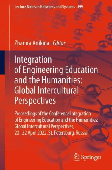 Integration of Engineering Education and the Humanities: Global Intercultural Perspectives: Proceedings Conference Perspectives, 20-22 April 2022, St. Petersburg, Russia