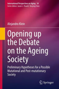 Title: Opening up the Debate on the Aging Society: Preliminary Hypotheses for a Possible Mutational and Post-mutationary Society, Author: Alejandro Klein