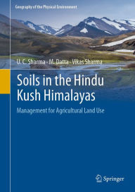 Title: Soils in the Hindu Kush Himalayas: Management for Agricultural Land Use, Author: U. C. Sharma