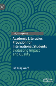 Title: Academic Literacies Provision for International Students: Evaluating Impact and Quality, Author: Lia Blaj-Ward