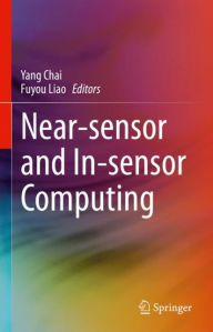 Title: Near-sensor and In-sensor Computing, Author: Yang Chai
