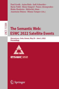 Title: The Semantic Web: ESWC 2022 Satellite Events: Hersonissos, Crete, Greece, May 29 - June 2, 2022, Proceedings, Author: Paul Groth