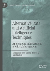 Title: Alternative Data and Artificial Intelligence Techniques: Applications in Investment and Risk Management, Author: Qingquan Tony Zhang