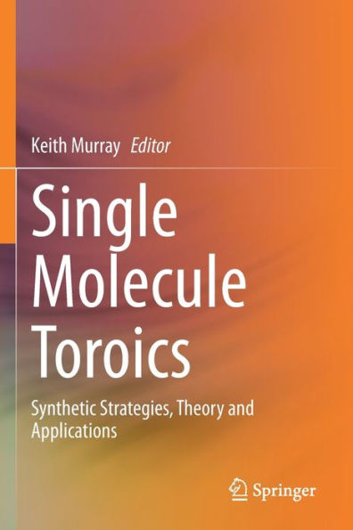 Single Molecule Toroics: Synthetic Strategies, Theory and Applications