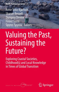 Title: Valuing the Past, Sustaining the Future?: Exploring Coastal Societies, Childhood(s) and Local Knowledge in Times of Global Transition, Author: Anne Trine Kjørholt
