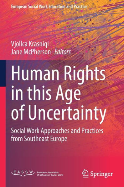 Human Rights this Age of Uncertainty: Social Work Approaches and Practices from Southeast Europe