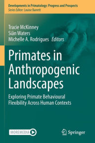 Title: Primates in Anthropogenic Landscapes: Exploring Primate Behavioural Flexibility Across Human Contexts, Author: Tracie McKinney