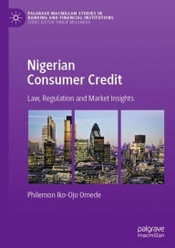 Title: Nigerian Consumer Credit: Law, Regulation and Market Insights, Author: Philemon Iko-Ojo Omede