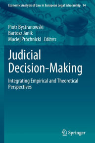 Title: Judicial Decision-Making: Integrating Empirical and Theoretical Perspectives, Author: Piotr Bystranowski