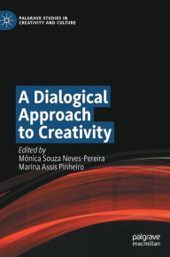 Title: A Dialogical Approach to Creativity, Author: Mïnica Souza Neves-Pereira