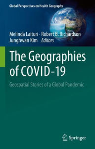 Title: The Geographies of COVID-19: Geospatial Stories of a Global Pandemic, Author: Melinda Laituri