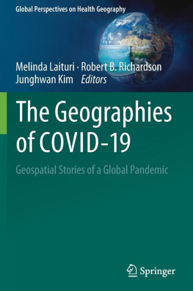 The Geographies of COVID-19: Geospatial Stories a Global Pandemic