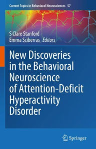 Title: New Discoveries in the Behavioral Neuroscience of Attention-Deficit Hyperactivity Disorder, Author: S Clare Stanford