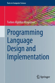Title: Programming Language Design and Implementation, Author: Torben Ægidius Mogensen