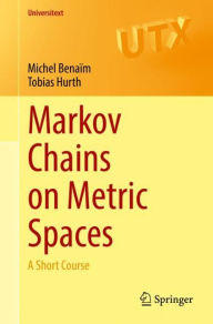 Title: Markov Chains on Metric Spaces: A Short Course, Author: Michel Benaïm