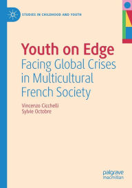Title: Youth on Edge: Facing Global Crises in Multicultural French Society, Author: Vincenzo Cicchelli