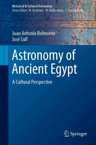 Title: Astronomy of Ancient Egypt: A Cultural Perspective, Author: Juan Antonio Belmonte