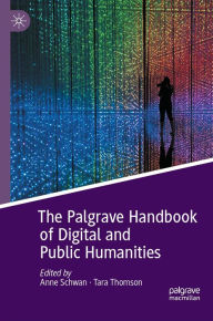 Title: The Palgrave Handbook of Digital and Public Humanities, Author: Anne Schwan