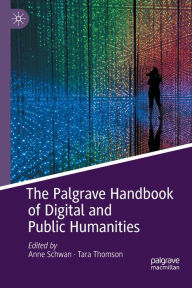 Title: The Palgrave Handbook of Digital and Public Humanities, Author: Anne Schwan