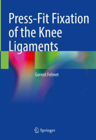 Title: Press-Fit Fixation of the Knee Ligaments, Author: Gernot Felmet