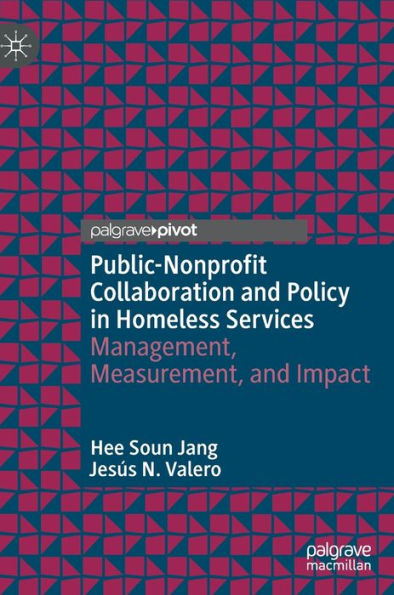 Public-Nonprofit Collaboration and Policy Homeless Services: Management, Measurement, Impact