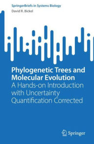 Title: Phylogenetic Trees and Molecular Evolution: A Hands-on Introduction with Uncertainty Quantification Corrected, Author: David R. Bickel