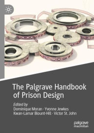 Title: The Palgrave Handbook of Prison Design, Author: Dominique Moran