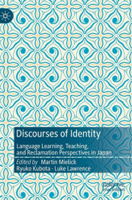 Title: Discourses of Identity: Language Learning, Teaching, and Reclamation Perspectives in Japan, Author: Martin Mielick